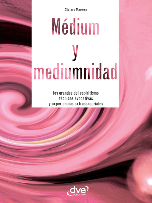 Title details for Médium y mediumnidad. Los grandes del espiritismo, técnicas evocativas y experiencias extrasensoriales by Stefano Mayorca - Available